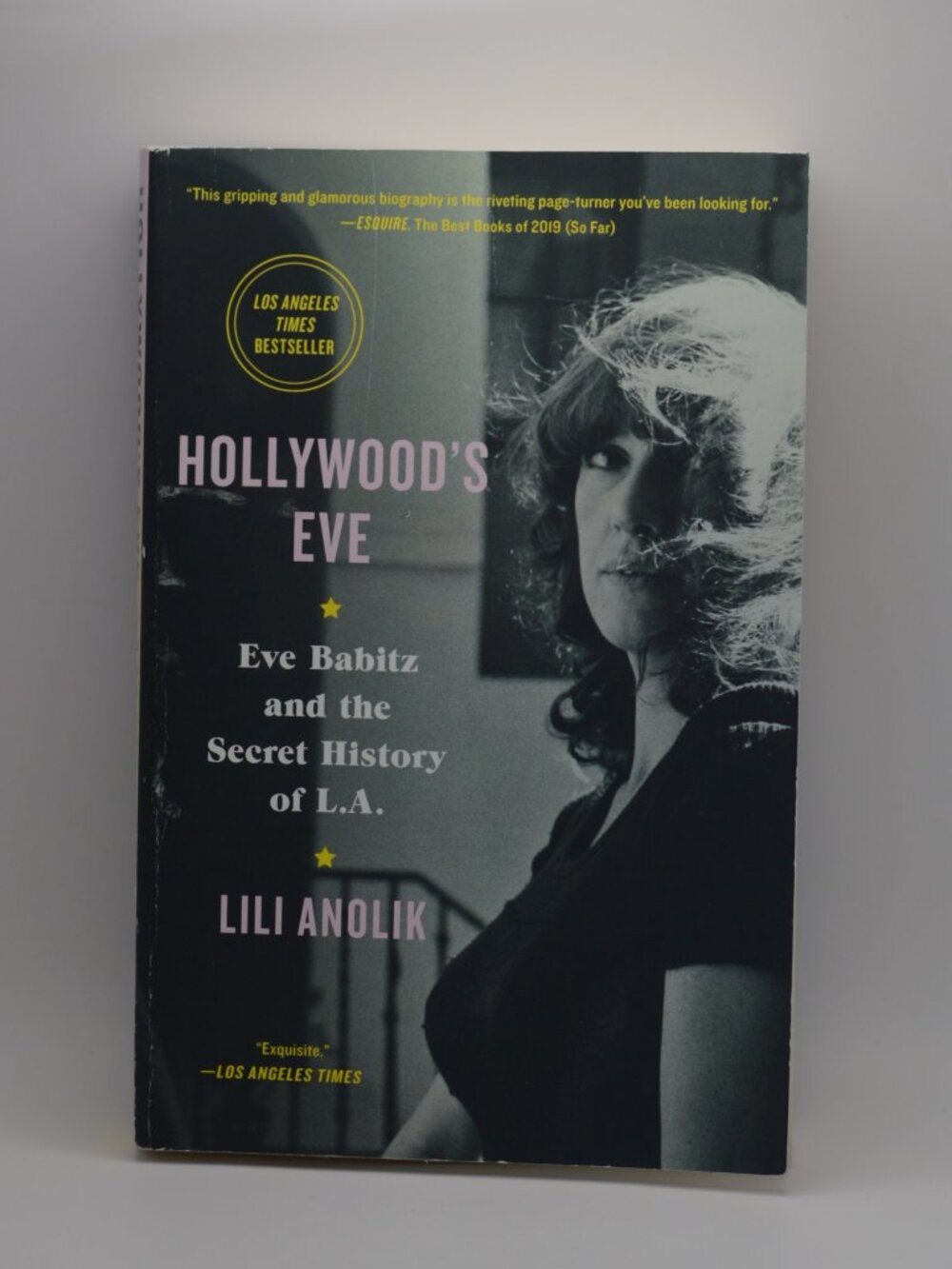 Hollywood's Eve: Eve Babitz and the Secret History of LA by Lili Anolik